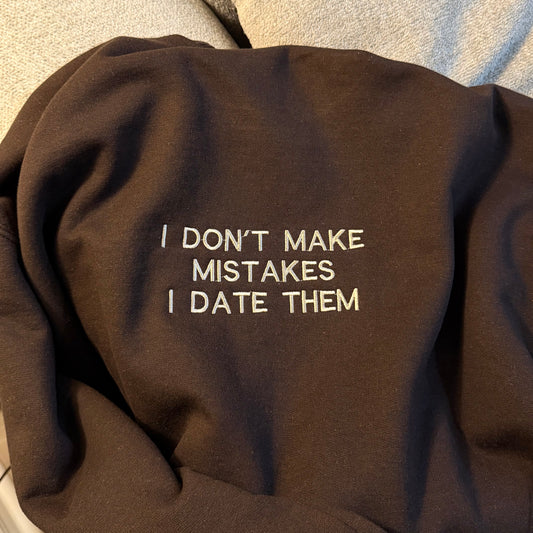 I Don’t Make Mistakes, I Date Them Embroidered Sweatshirt
