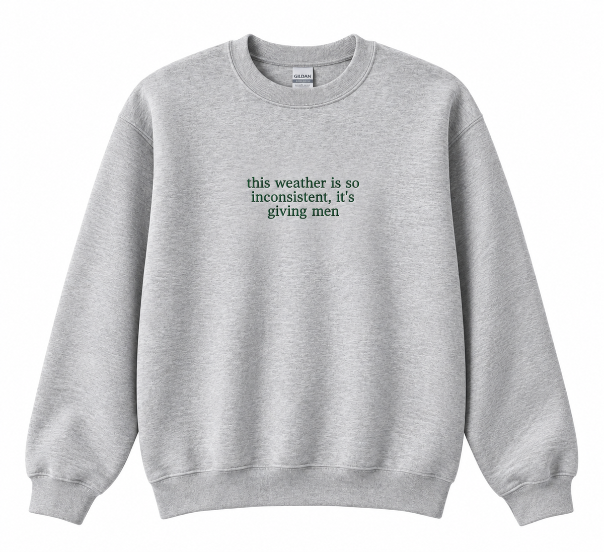“This weather is so inconsistent, it’s giving men” embroidered sweatshirt
